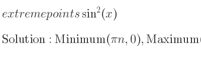 The extreme points of sin^2(x) are Minimum(pin,0),Maximum(pi/2+pin,1)